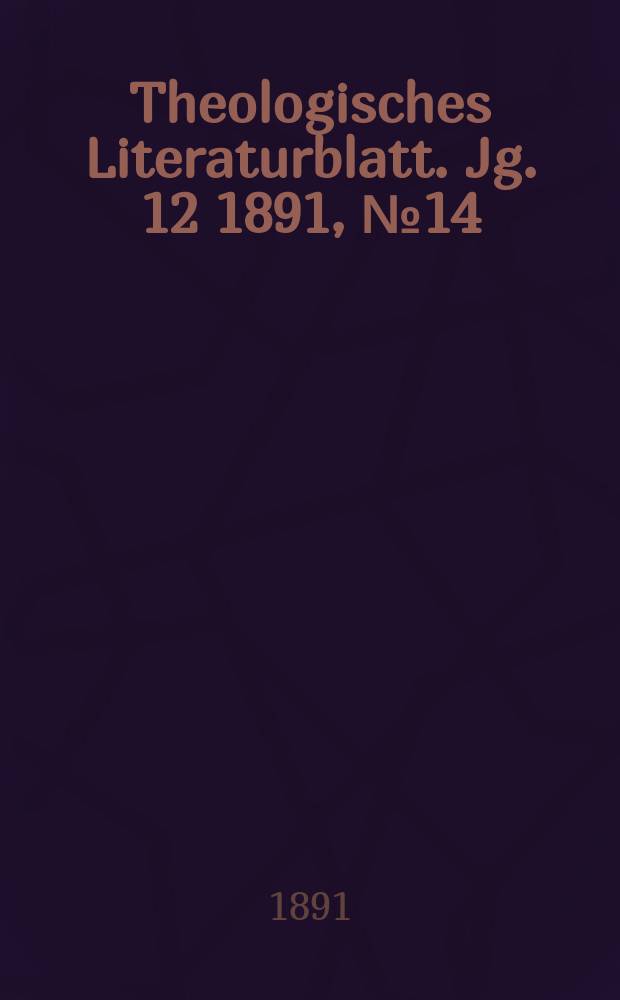 Theologisches Literaturblatt. Jg. 12 1891, № 14