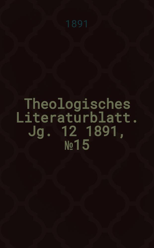 Theologisches Literaturblatt. Jg. 12 1891, № 15