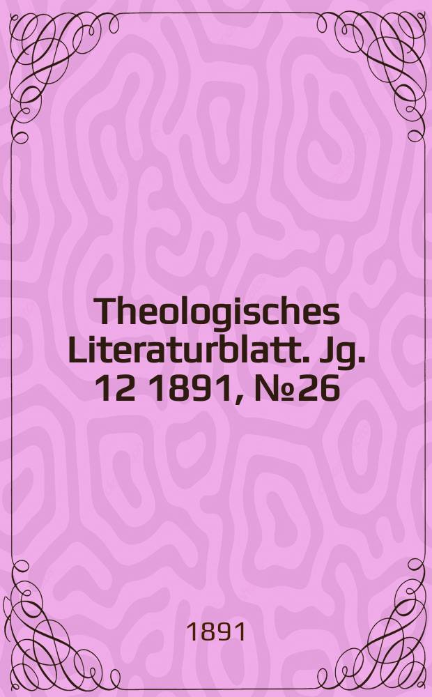 Theologisches Literaturblatt. Jg. 12 1891, № 26