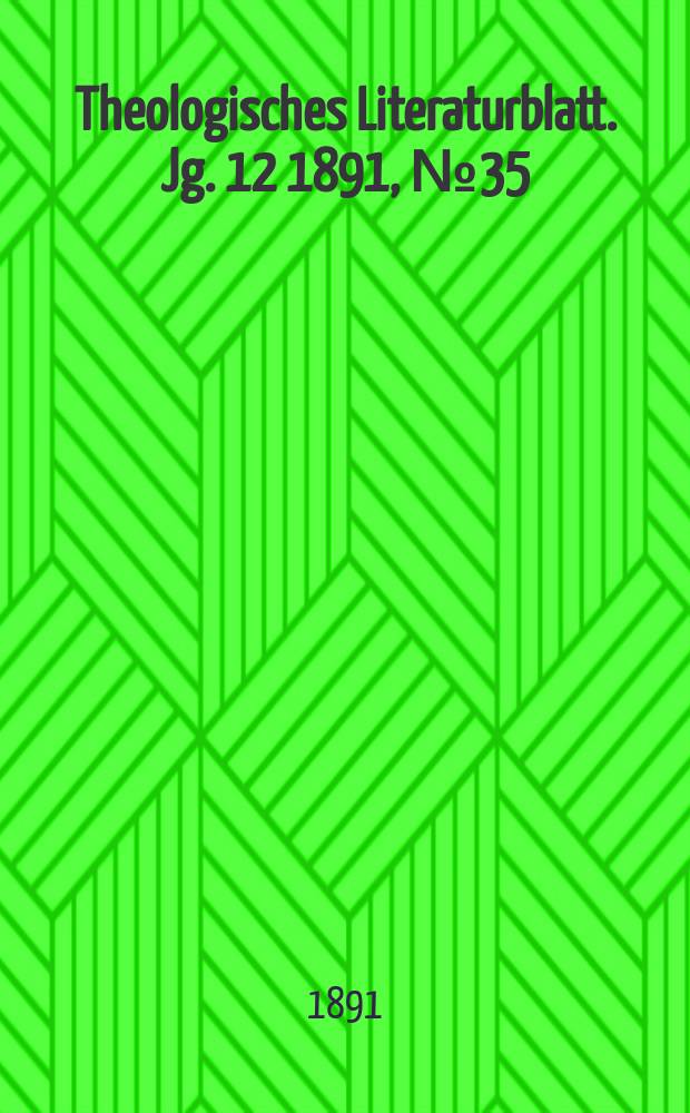 Theologisches Literaturblatt. Jg. 12 1891, № 35