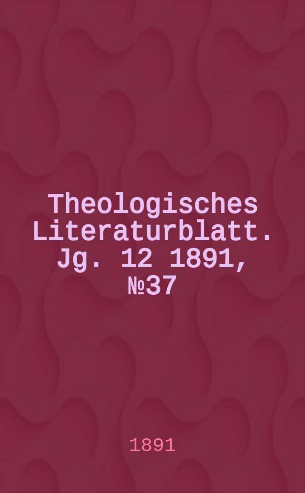 Theologisches Literaturblatt. Jg. 12 1891, № 37