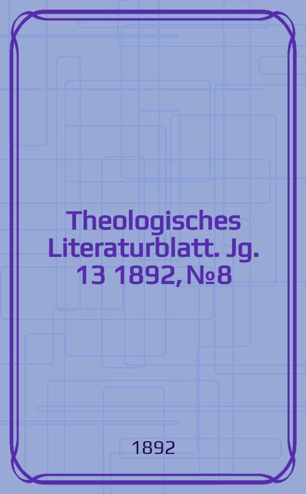 Theologisches Literaturblatt. Jg. 13 1892, № 8