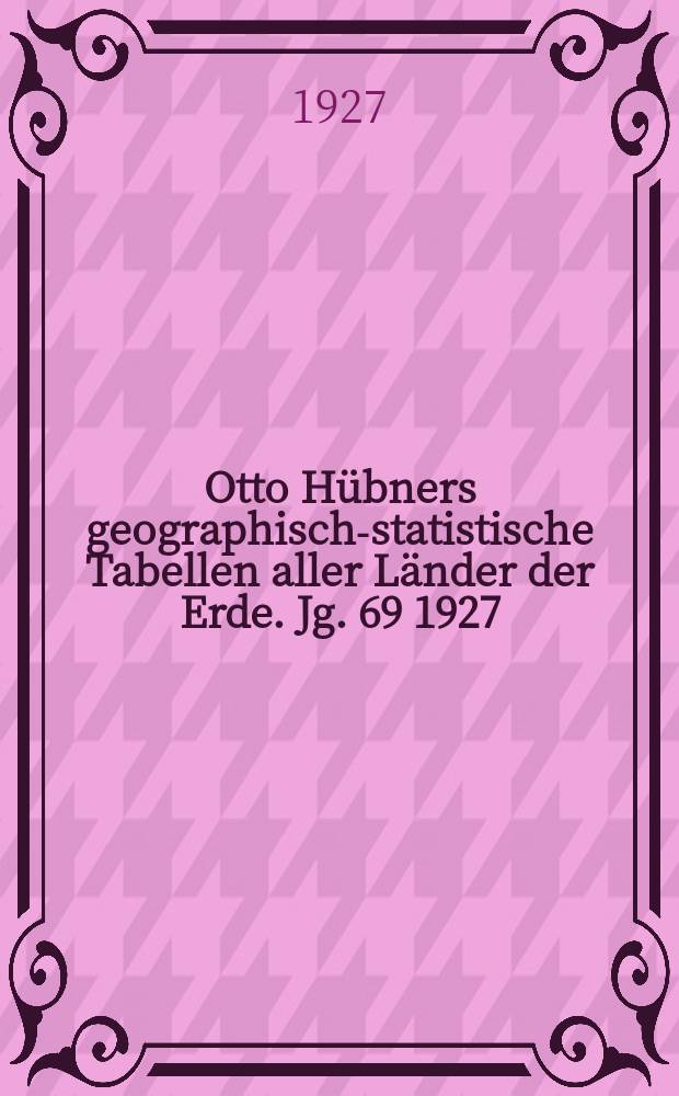 Otto H&uuml;bners geographisch-statistische Tabellen aller L&auml;nder der Erde. Jg. 69 1927