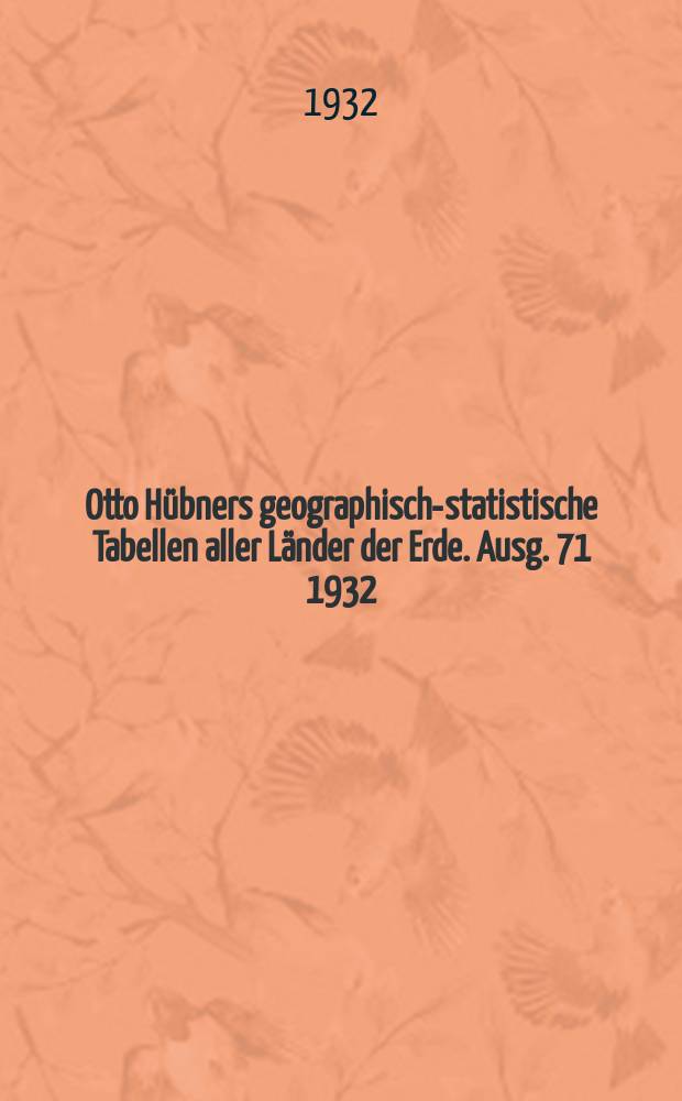Otto Hübners geographisch-statistische Tabellen aller Länder der Erde. Ausg. 71 1932