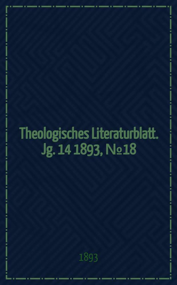 Theologisches Literaturblatt. Jg. 14 1893, № 18