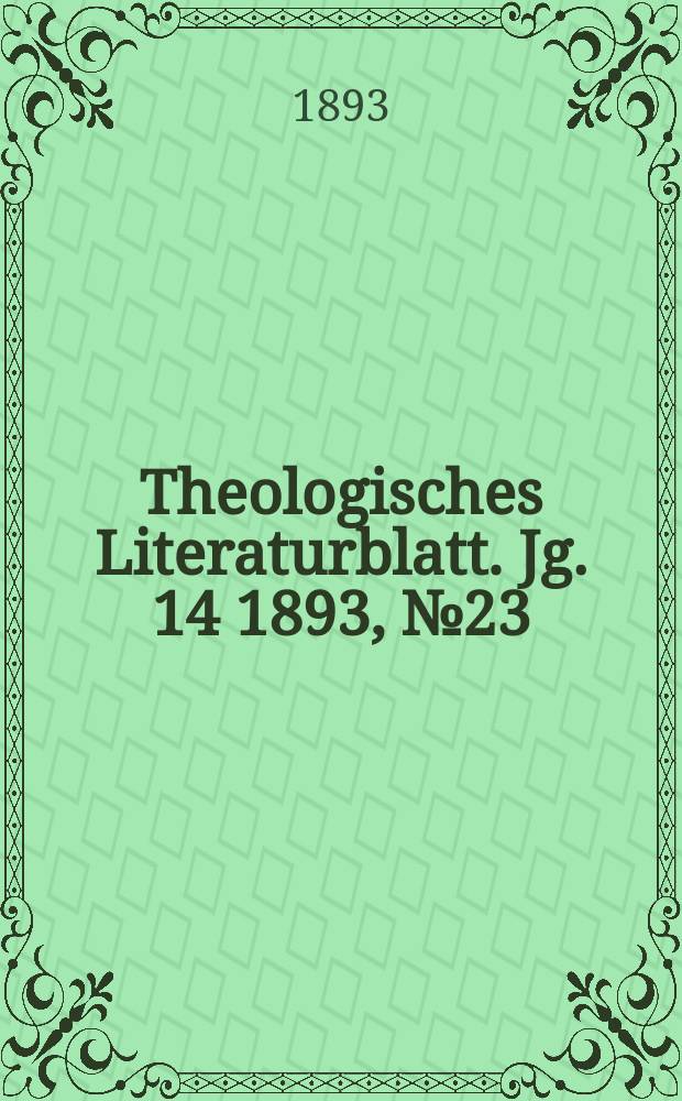 Theologisches Literaturblatt. Jg. 14 1893, № 23