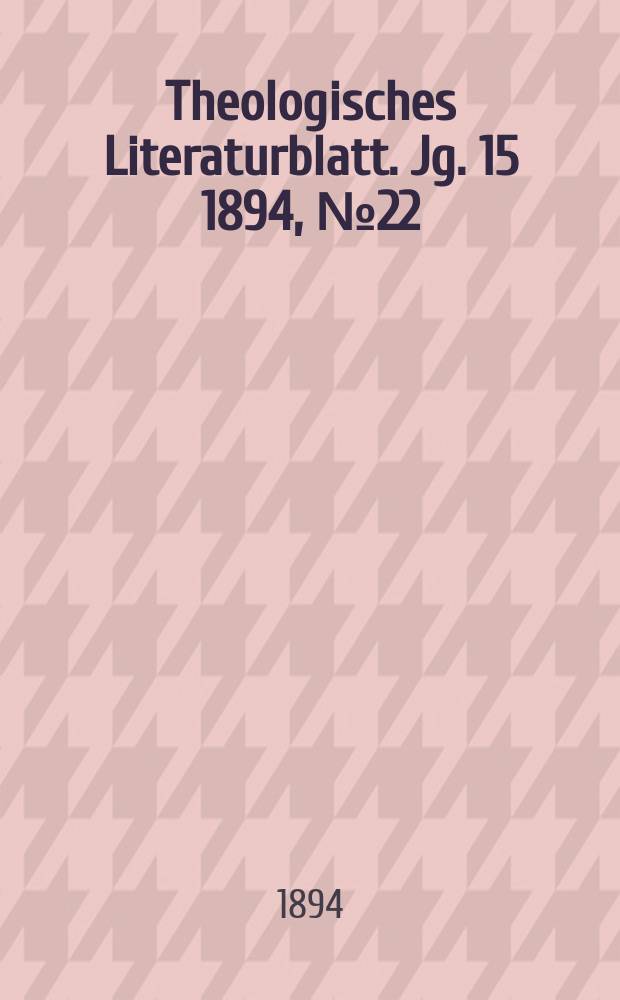 Theologisches Literaturblatt. Jg. 15 1894, № 22