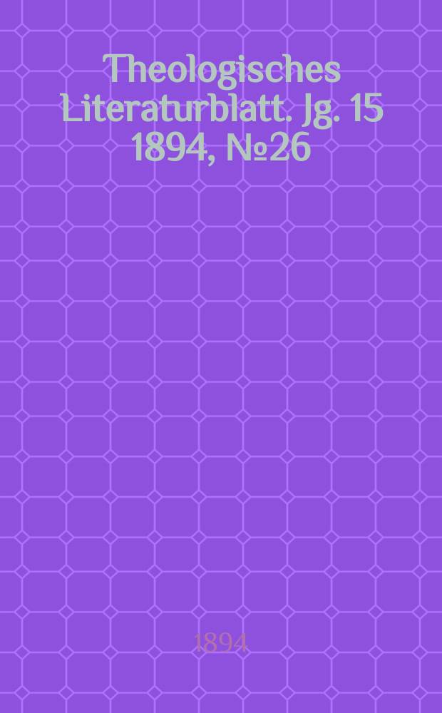 Theologisches Literaturblatt. Jg. 15 1894, № 26