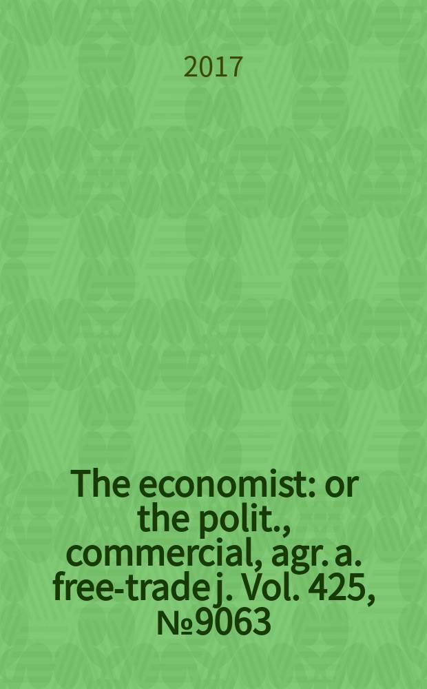 The economist : or the polit., commercial, agr. a. free-trade j. Vol. 425, № 9063
