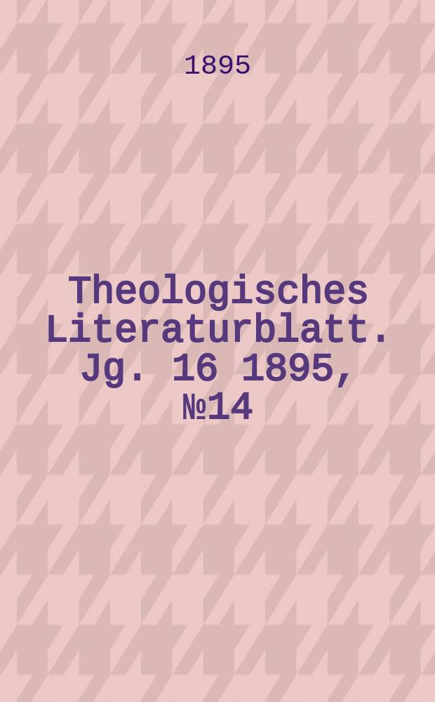 Theologisches Literaturblatt. Jg. 16 1895, № 14