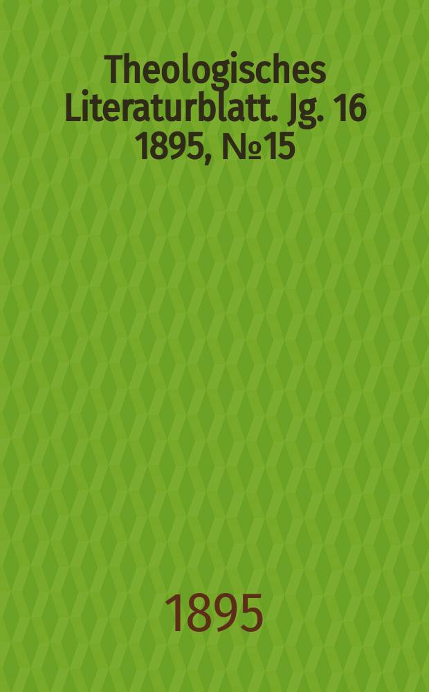 Theologisches Literaturblatt. Jg. 16 1895, № 15