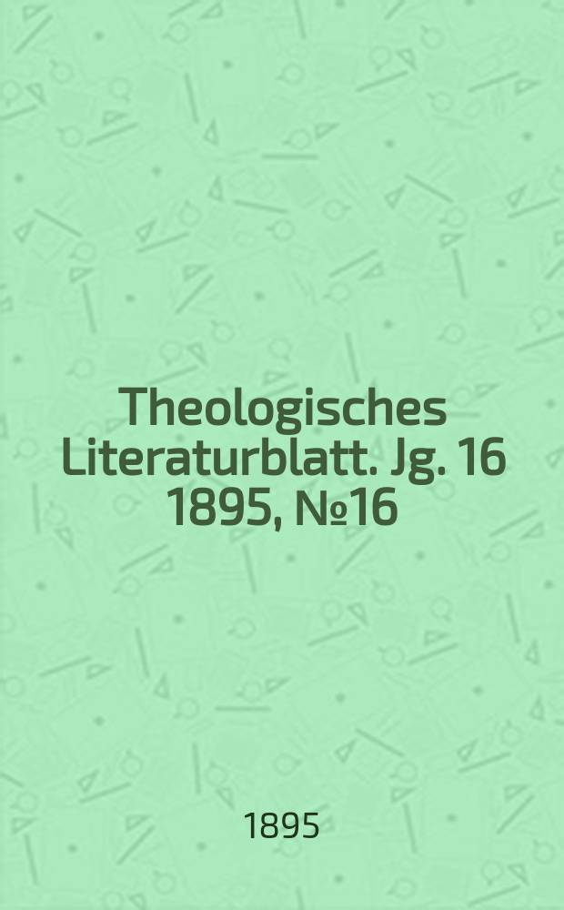 Theologisches Literaturblatt. Jg. 16 1895, № 16
