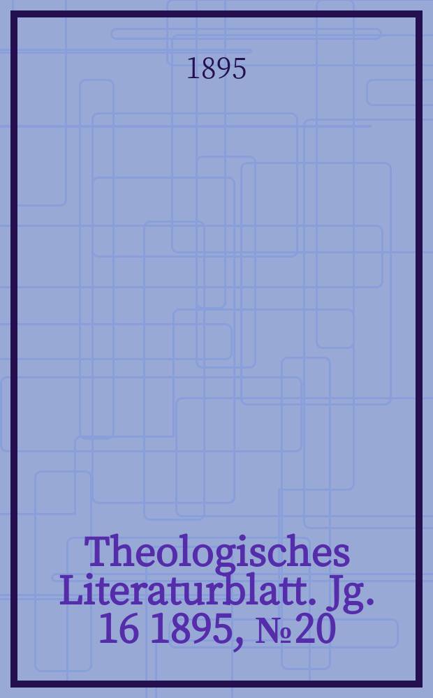 Theologisches Literaturblatt. Jg. 16 1895, № 20