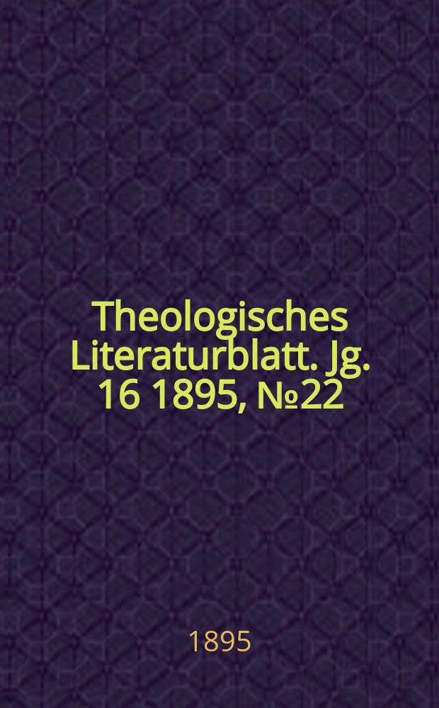 Theologisches Literaturblatt. Jg. 16 1895, № 22