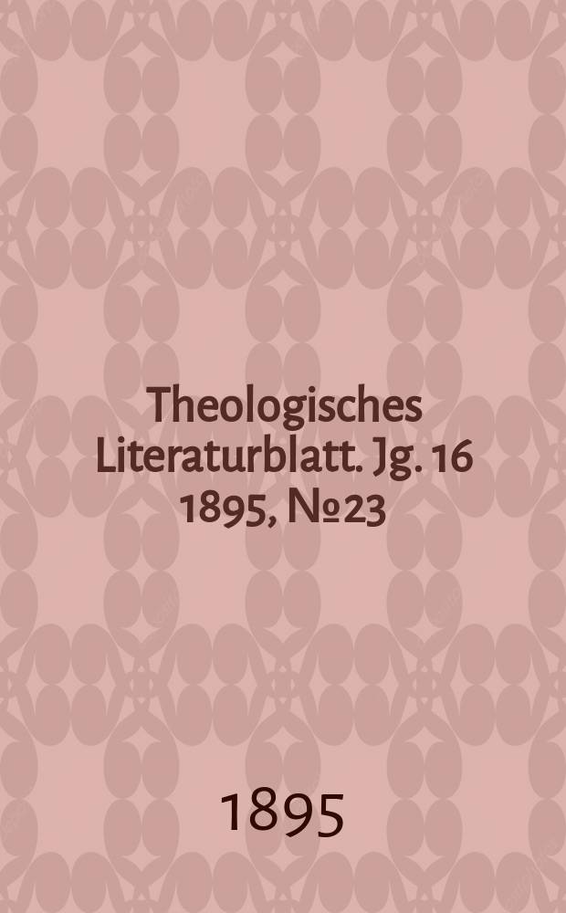 Theologisches Literaturblatt. Jg. 16 1895, № 23