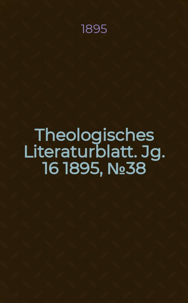 Theologisches Literaturblatt. Jg. 16 1895, № 38