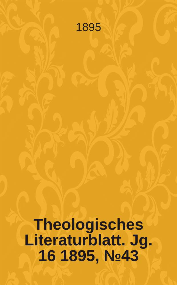 Theologisches Literaturblatt. Jg. 16 1895, № 43