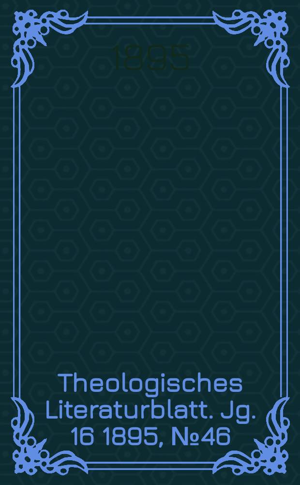 Theologisches Literaturblatt. Jg. 16 1895, № 46