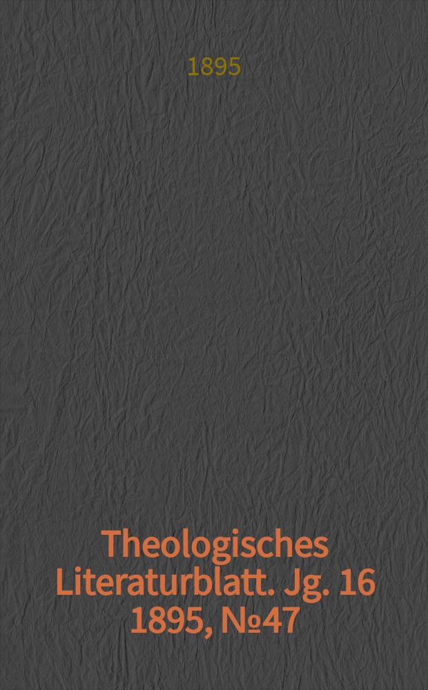 Theologisches Literaturblatt. Jg. 16 1895, № 47