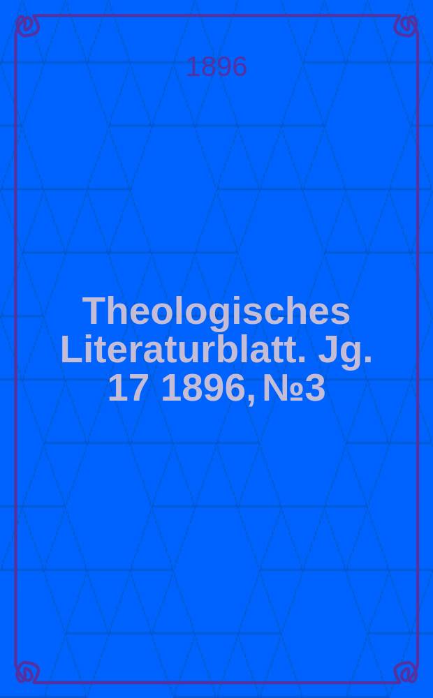 Theologisches Literaturblatt. Jg. 17 1896, № 3