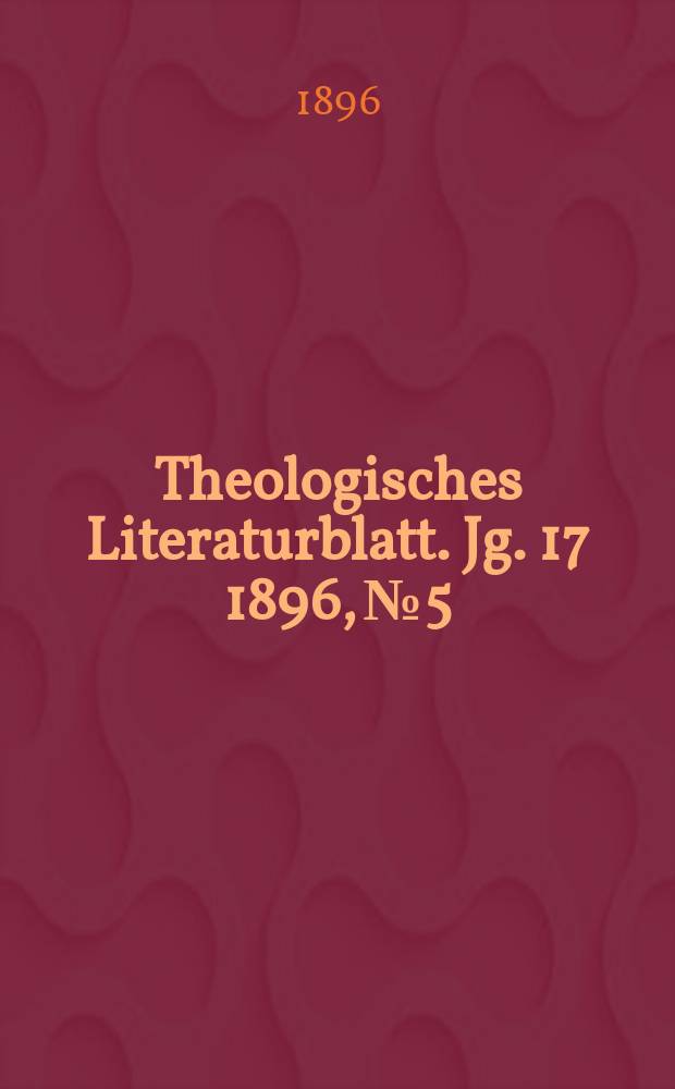 Theologisches Literaturblatt. Jg. 17 1896, № 5
