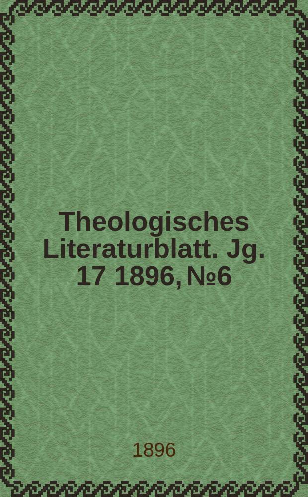 Theologisches Literaturblatt. Jg. 17 1896, № 6