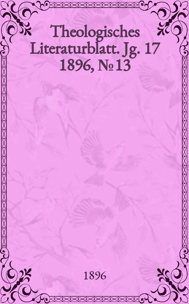 Theologisches Literaturblatt. Jg. 17 1896, № 13