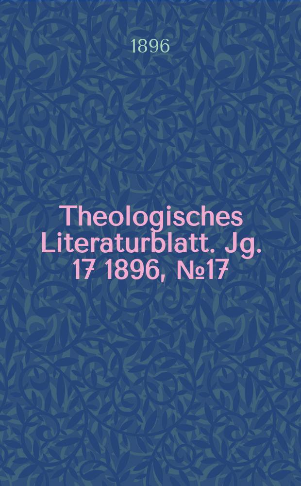 Theologisches Literaturblatt. Jg. 17 1896, № 17