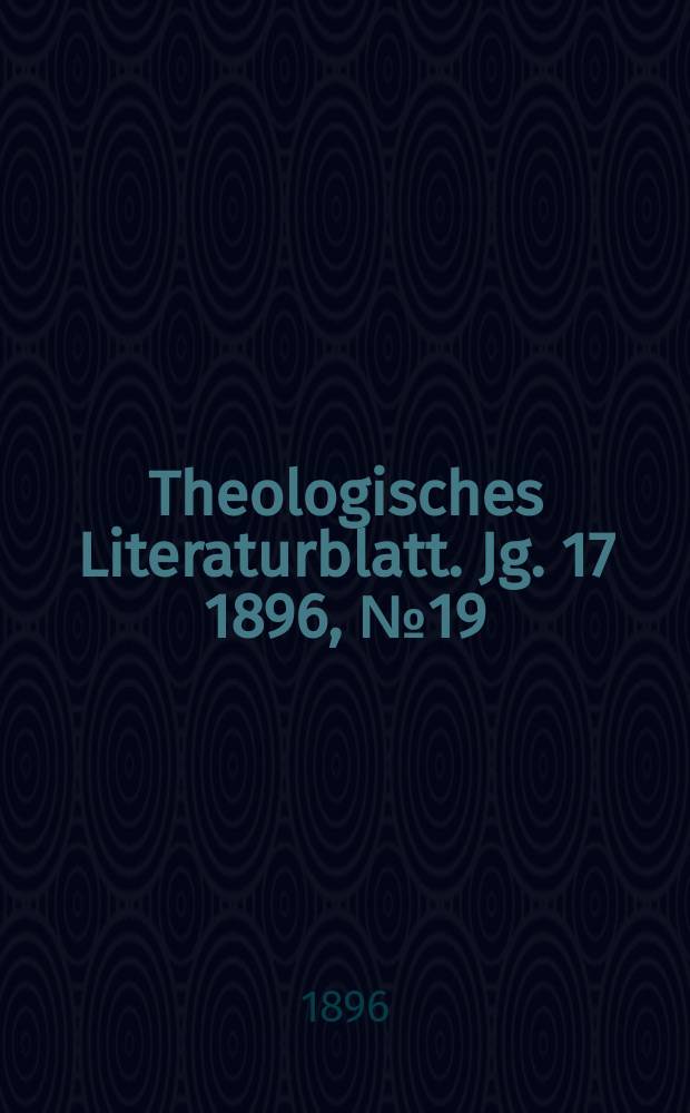 Theologisches Literaturblatt. Jg. 17 1896, № 19