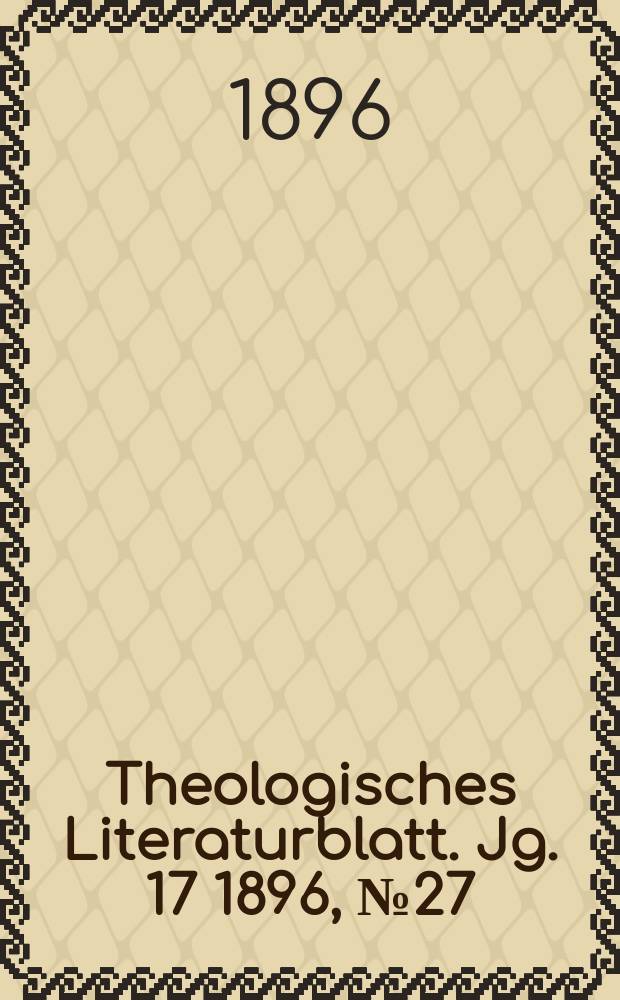 Theologisches Literaturblatt. Jg. 17 1896, № 27
