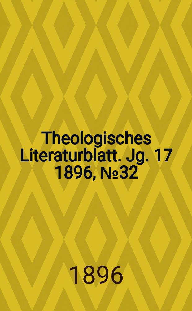 Theologisches Literaturblatt. Jg. 17 1896, № 32