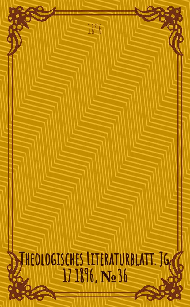 Theologisches Literaturblatt. Jg. 17 1896, № 36