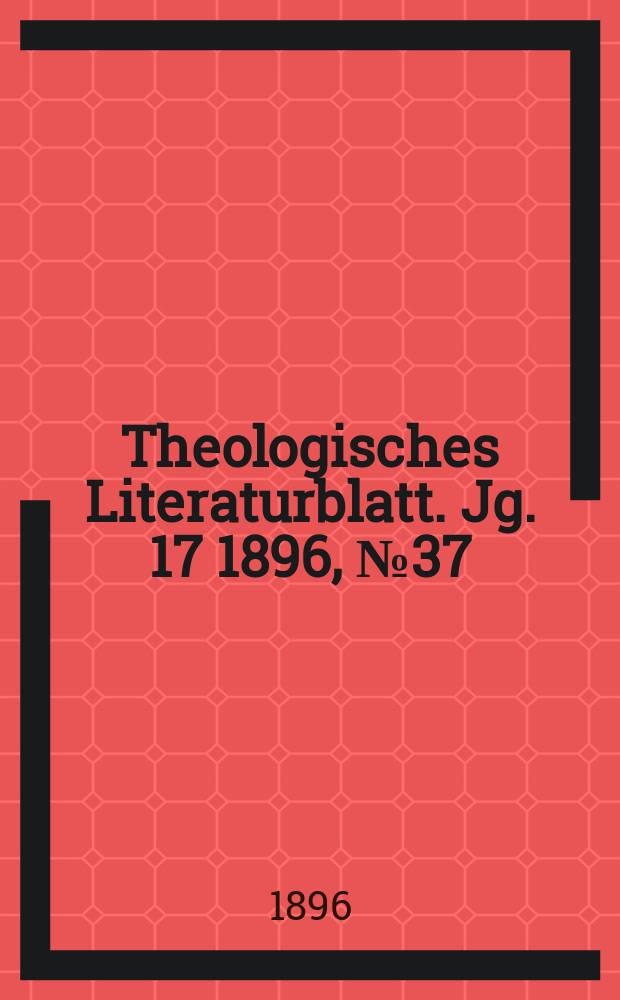 Theologisches Literaturblatt. Jg. 17 1896, № 37