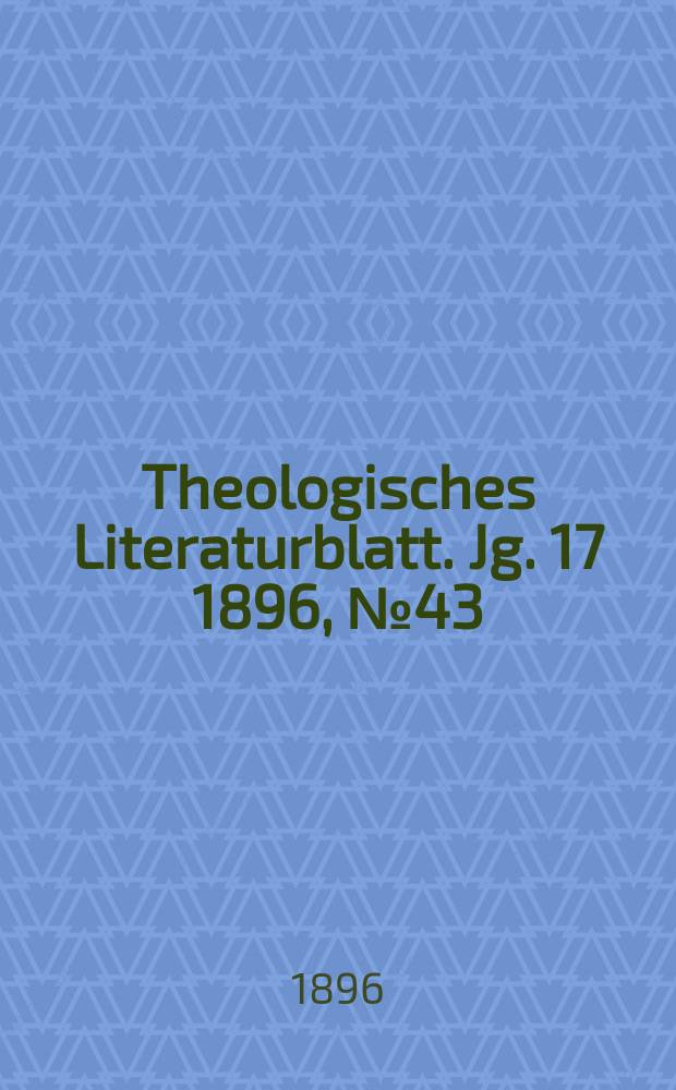 Theologisches Literaturblatt. Jg. 17 1896, № 43