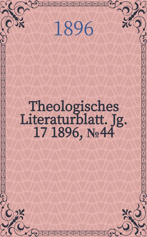 Theologisches Literaturblatt. Jg. 17 1896, № 44