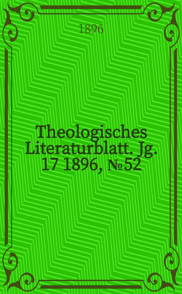 Theologisches Literaturblatt. Jg. 17 1896, № 52