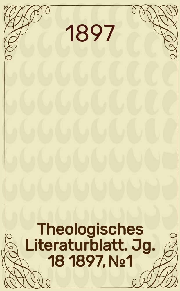 Theologisches Literaturblatt. Jg. 18 1897, № 1