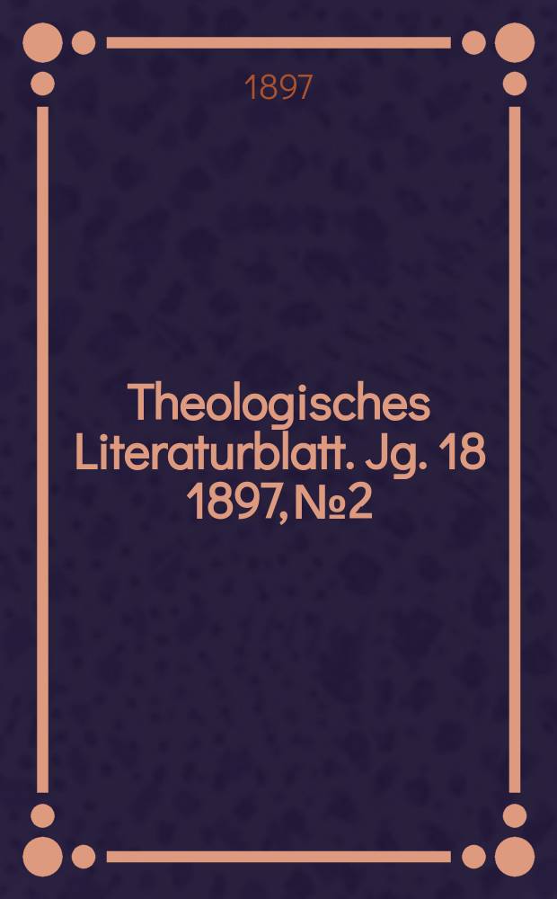 Theologisches Literaturblatt. Jg. 18 1897, № 2
