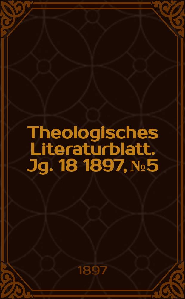 Theologisches Literaturblatt. Jg. 18 1897, № 5