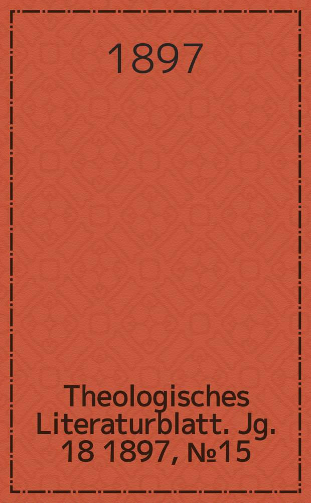 Theologisches Literaturblatt. Jg. 18 1897, № 15