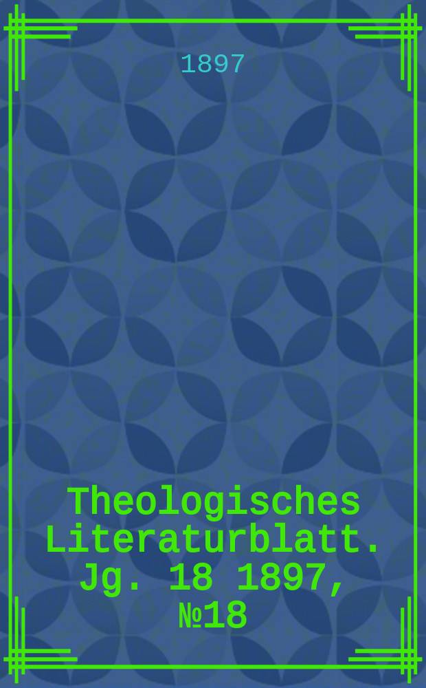 Theologisches Literaturblatt. Jg. 18 1897, № 18