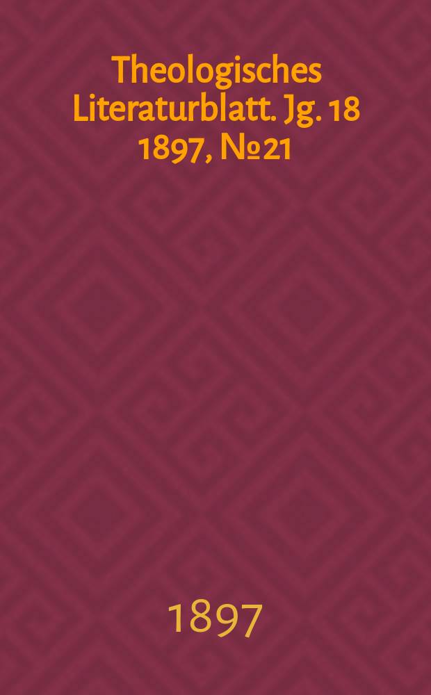 Theologisches Literaturblatt. Jg. 18 1897, № 21