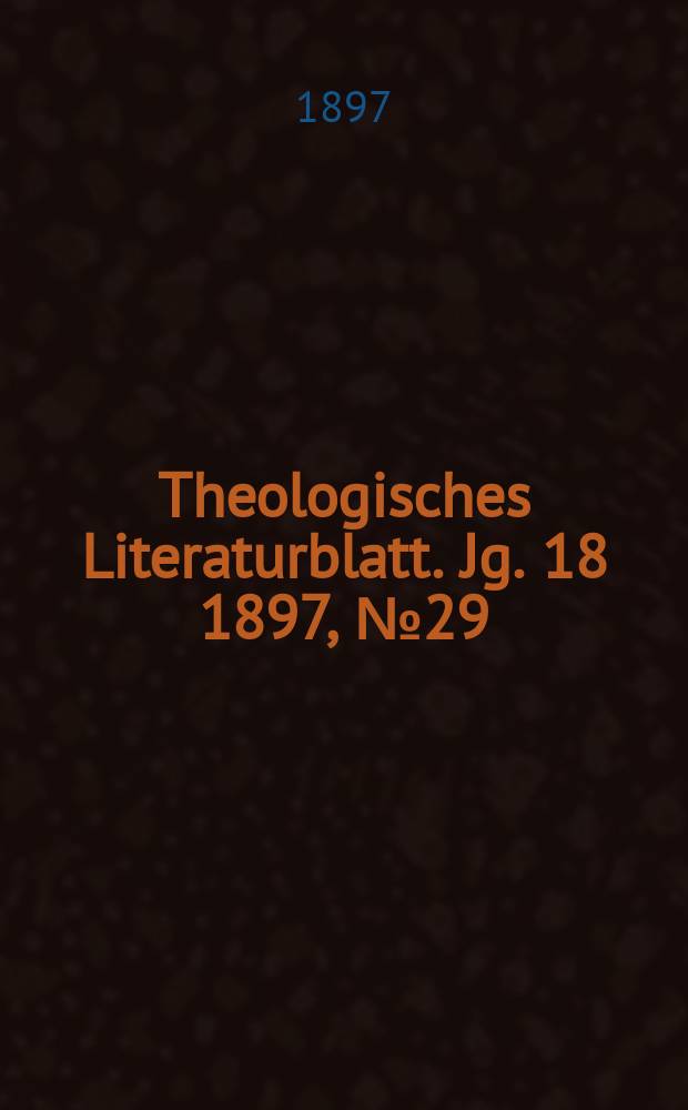 Theologisches Literaturblatt. Jg. 18 1897, № 29