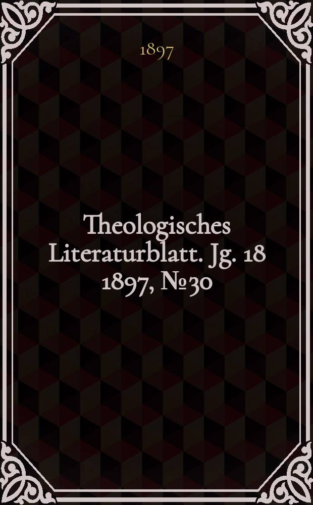 Theologisches Literaturblatt. Jg. 18 1897, № 30
