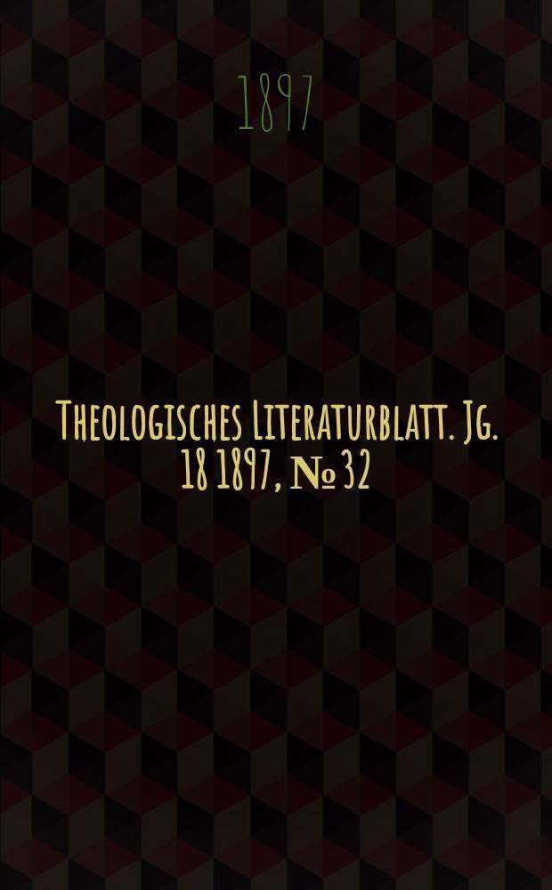 Theologisches Literaturblatt. Jg. 18 1897, № 32