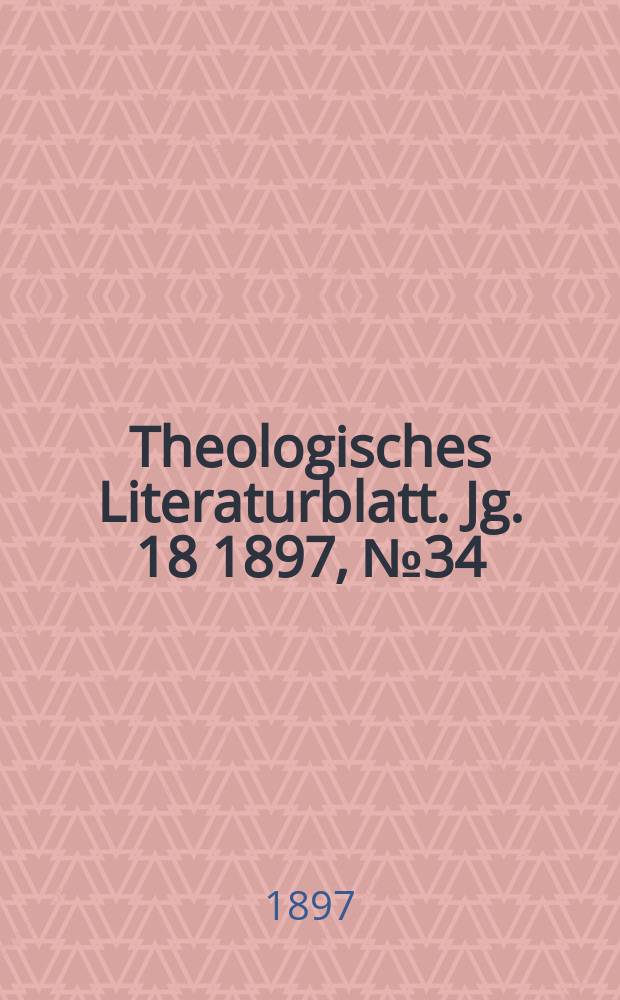 Theologisches Literaturblatt. Jg. 18 1897, № 34