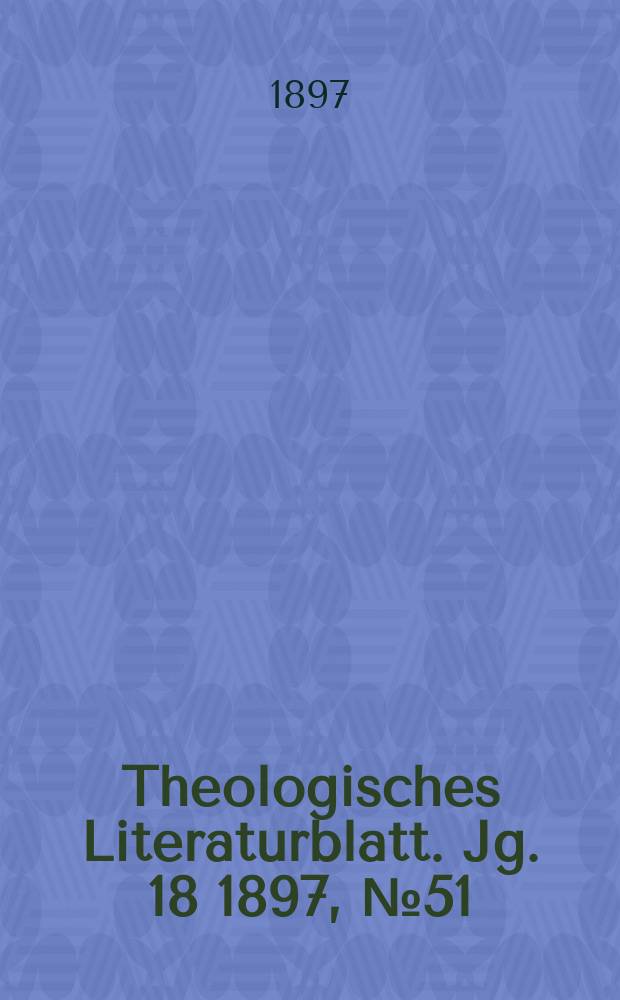 Theologisches Literaturblatt. Jg. 18 1897, № 51