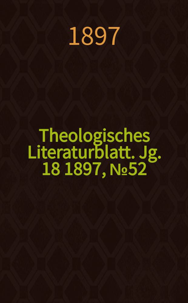 Theologisches Literaturblatt. Jg. 18 1897, № 52