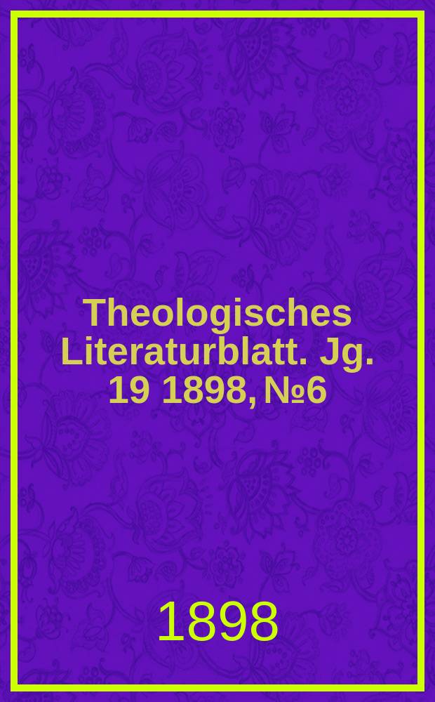 Theologisches Literaturblatt. Jg. 19 1898, № 6