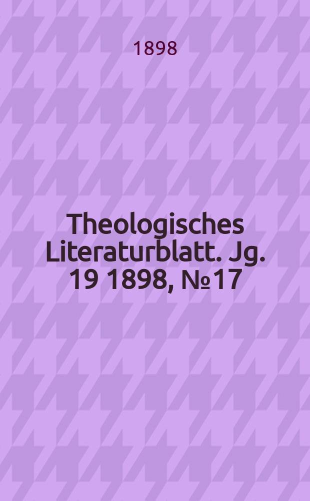 Theologisches Literaturblatt. Jg. 19 1898, № 17